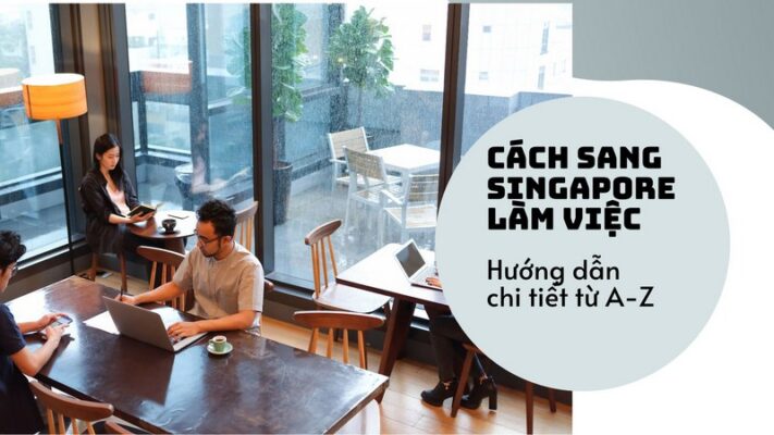 Cách sang Singapore làm việc: Hướng dẫn chi tiết từ A-Z