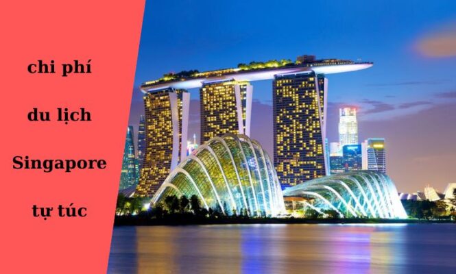 chi phí du lichj singapore tự túc