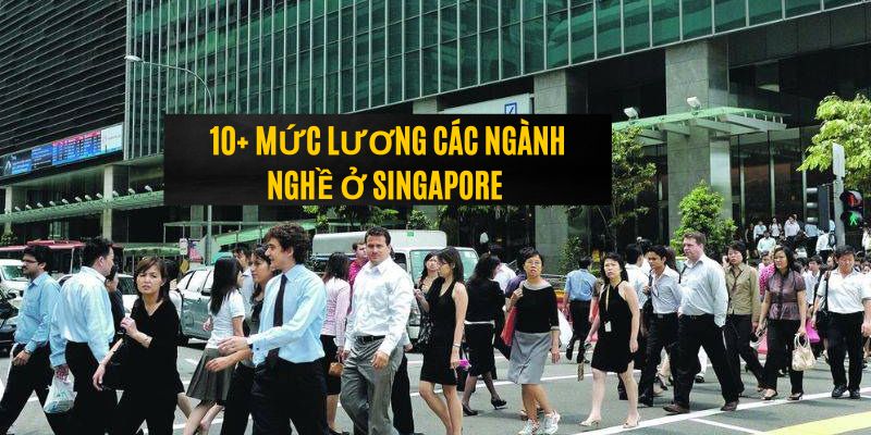 Khám Phá Mức Lương Các Ngành Nghề Ở Singapore