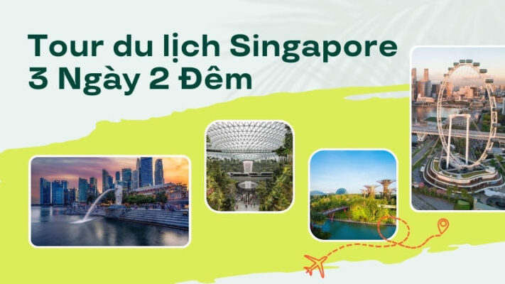 Lịch trình Tour du lịch Singapore 3 Ngày 2 Đêm cực hấp dẫn