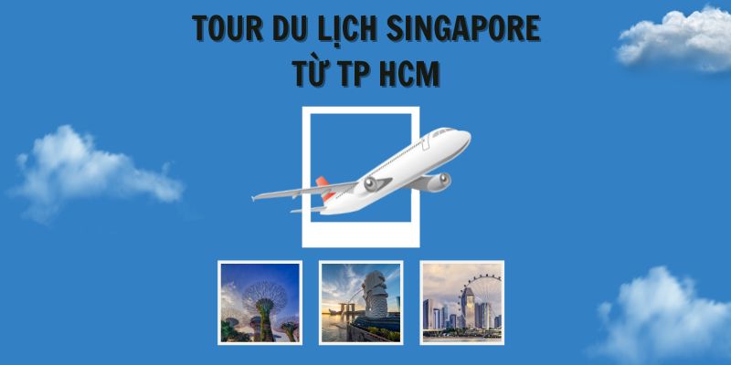 Tour du lịch Singapore từ TP HCM